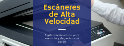 Escáneres de alta velocidad Epson: digitalización masiva para asesorías y despachos